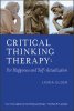 Critical Thinking Therapy: For Happiness and Self-Actualization